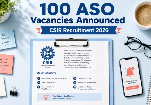 CSIR Opens 100 Assistant Section Officer Posts for 2024 Civil Services Aspirants; Apply by July 13, 2026